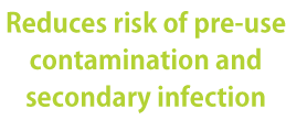 Reduces risk of pre-use contamination and secondary infection